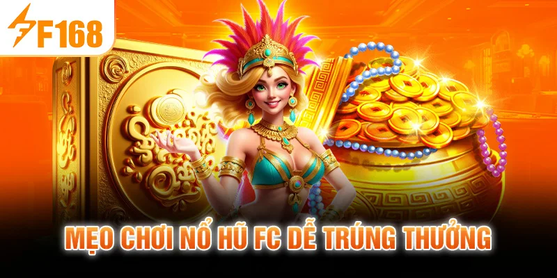 Mẹo Chơi Nổ Hũ FC Dễ Trúng Thưởng