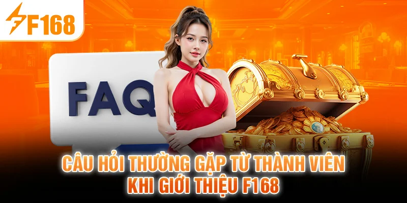 Câu hỏi thường gặp từ thành viên khi giới thiệu F168
