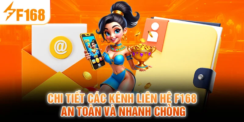 Chi tiết các kênh liên hệ F168 an toàn và nhanh chóng